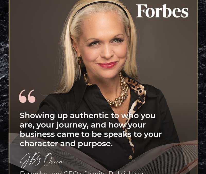 In A Recent Article In Forbes Magazine, JB Owen, Founder, And CEO Of Ignite Publishing, Shares How She Built A Business That Ignites Lives And Uplifts Humanity